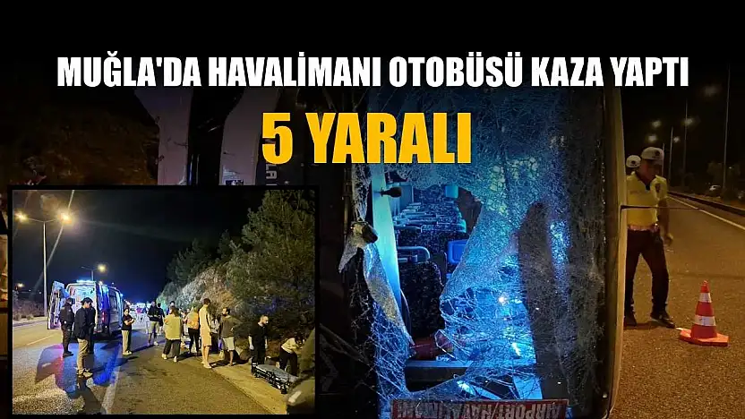 Muğla'da havalimanı otobüsü kaza yaptı: 5 yaralı