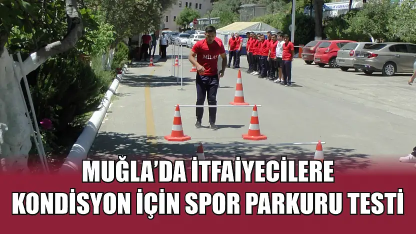 Muğla'da İtfaiyecilere Kondisyon İçin Spor Parkuru Testi