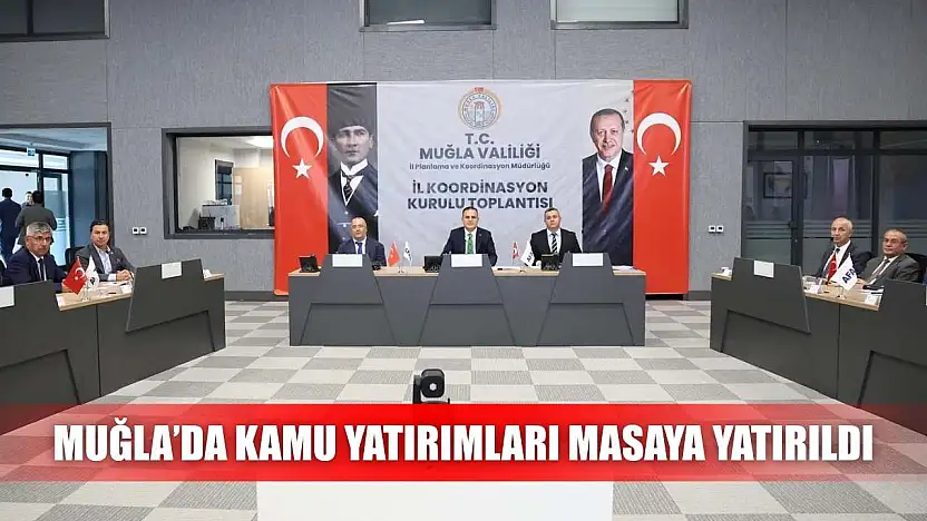 Muğla'da kamu yatırımları masaya yatırıldı