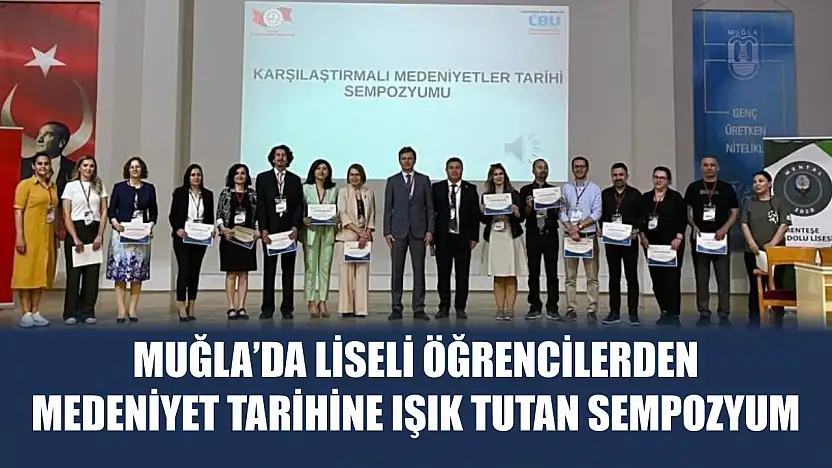 Muğla'da liseli öğrencilerden medeniyet tarihine ışık tutan sempozyum
