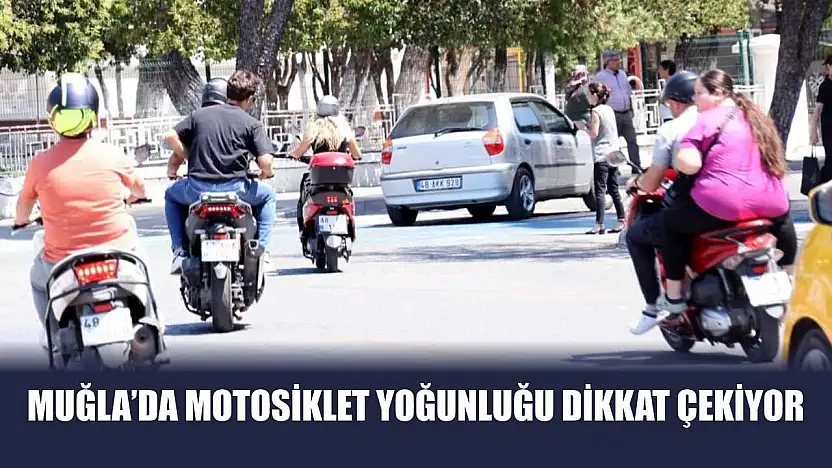 Muğla'da motosiklet yoğunluğu dikkat çekiyor