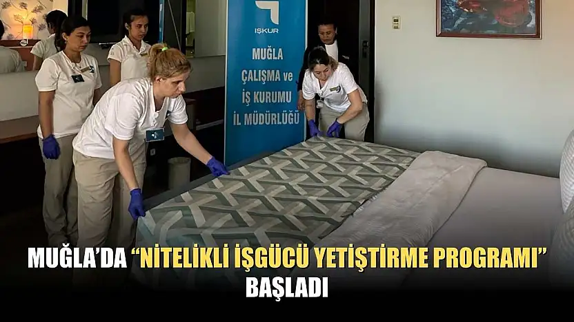 Muğla'da 'Nitelikli İşgücü Yetiştirme Programı' başladı