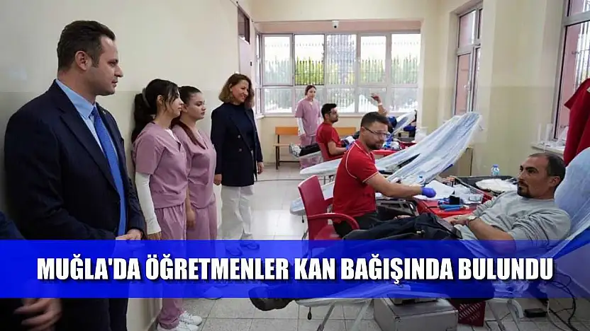 Muğla'da Öğretmenler kan bağışında bulundu