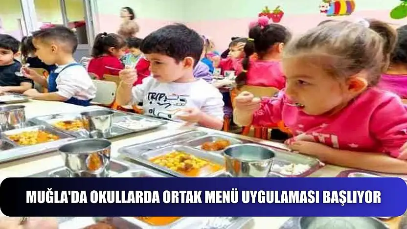 Muğla'da okullarda ortak menü uygulaması başlıyor