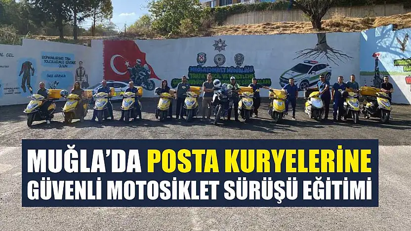 Muğla'da Posta Kuryelerine Güvenli Motosiklet Sürüşü Eğitimi
