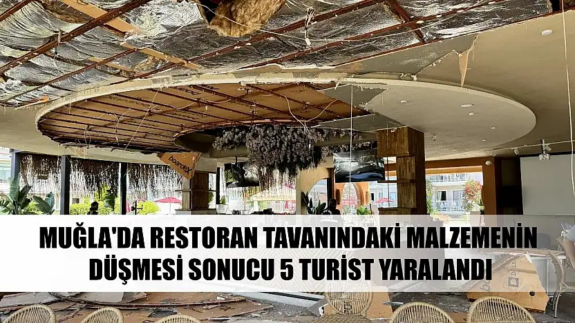 Muğla'da restoran tavanındaki malzemenin düşmesi sonucu 5 turist yaralandı