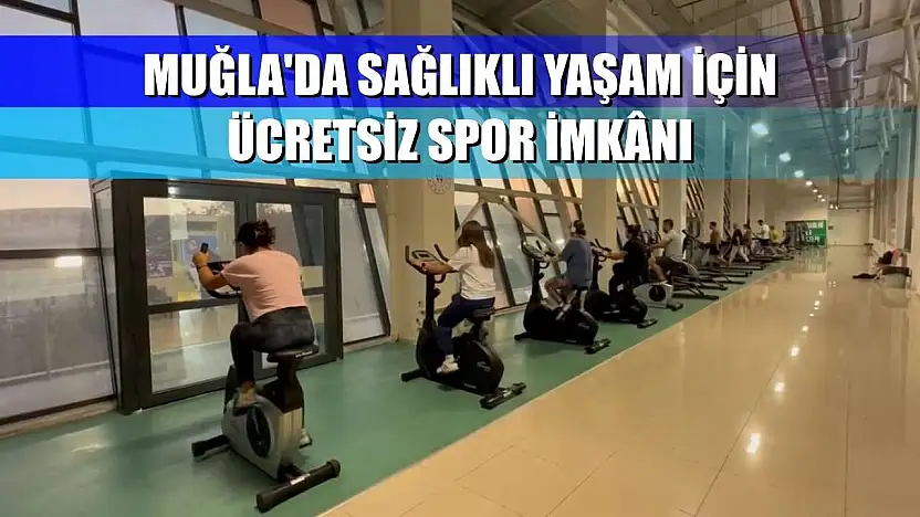 Muğla'da sağlıklı yaşam için ücretsiz spor imkânı