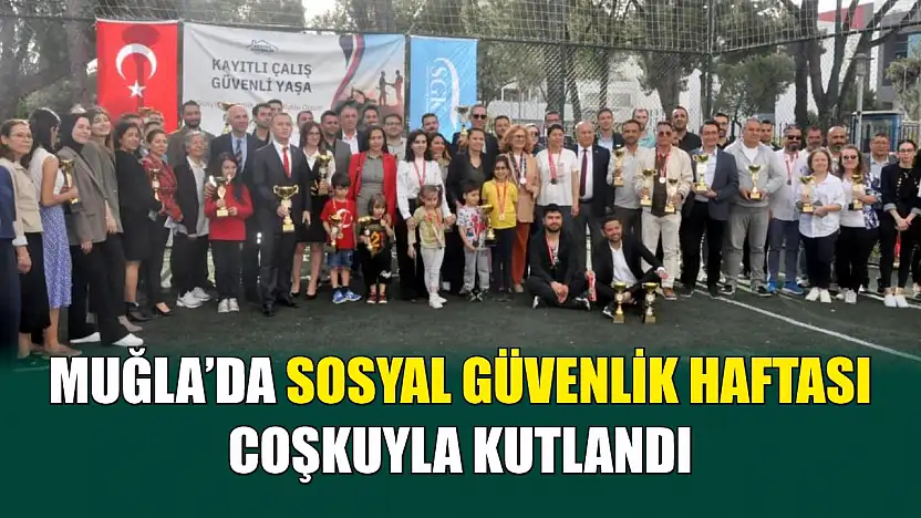 Muğla'da sosyal güvenlik haftası coşkuyla kutlandı