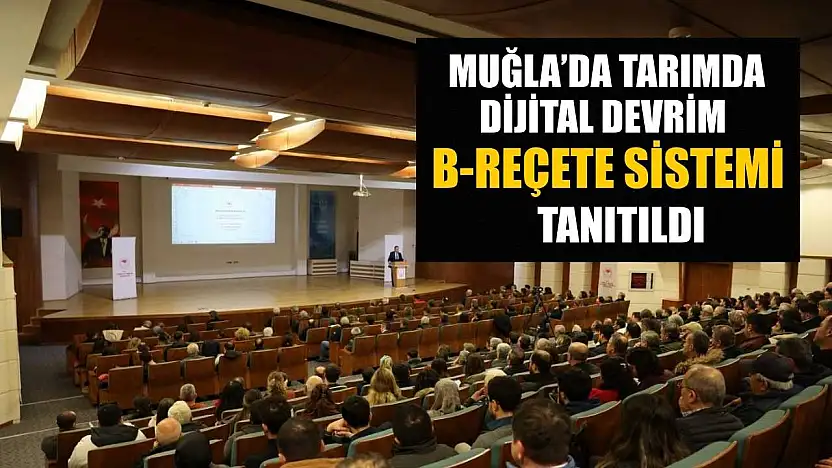 Muğla'da tarımda dijital devrim B-REÇETE sistemi tanıtıldı