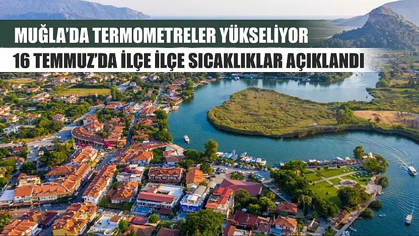 Muğla'da Termometreler Yükseliyor: 16 Temmuz'da İlçe İlçe Sıcaklıklar Açıklandı