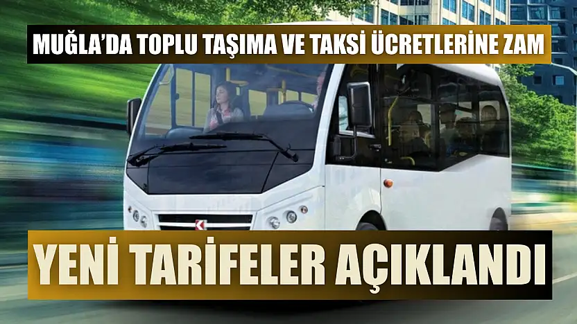 Muğla'da Toplu Taşıma ve Taksi Ücretlerine Zam: Yeni Tarifeler Açıklandı