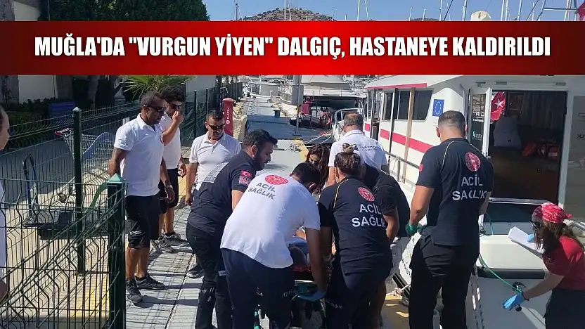Muğla'da 'vurgun yiyen' dalgıç, hastaneye kaldırıldı