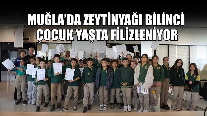 Muğla'da Zeytinyağı bilinci çocuk yaşta filizleniyor