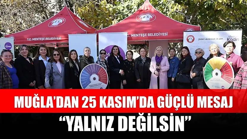 Muğla'dan 25 Kasım'da Güçlü Mesaj: 'Yalnız Değilsin'