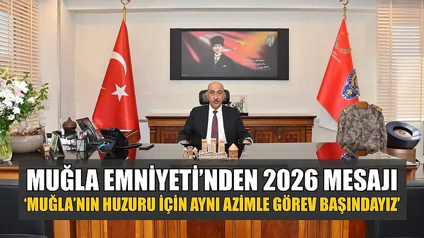 Muğla Emniyeti'nden 2026 Mesajı: 'Muğla'nın huzuru için aynı azimle görev başındayız'