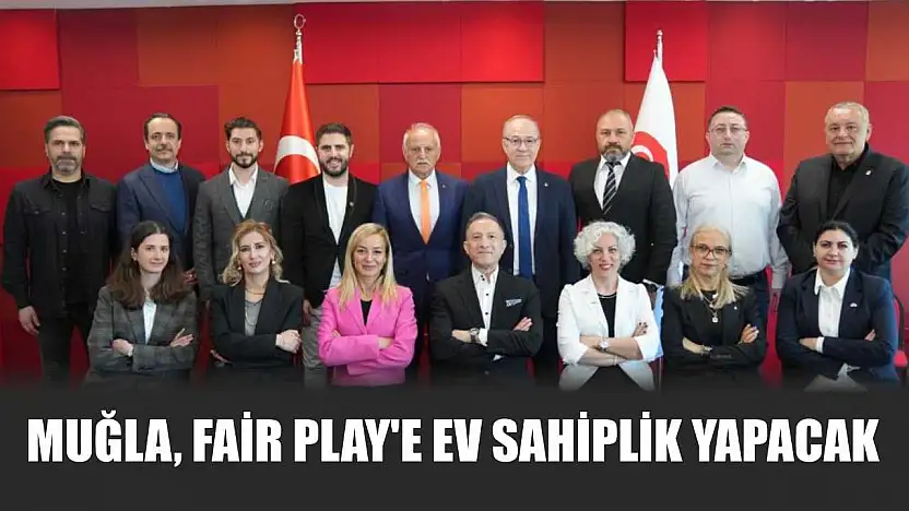 Muğla, Fair Play'e ev sahiplik yapacak