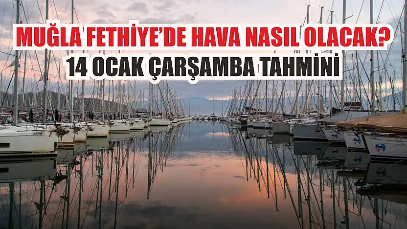 Muğla Fethiye'de Hava Nasıl Olacak? 14 Ocak Çarşamba Tahmini