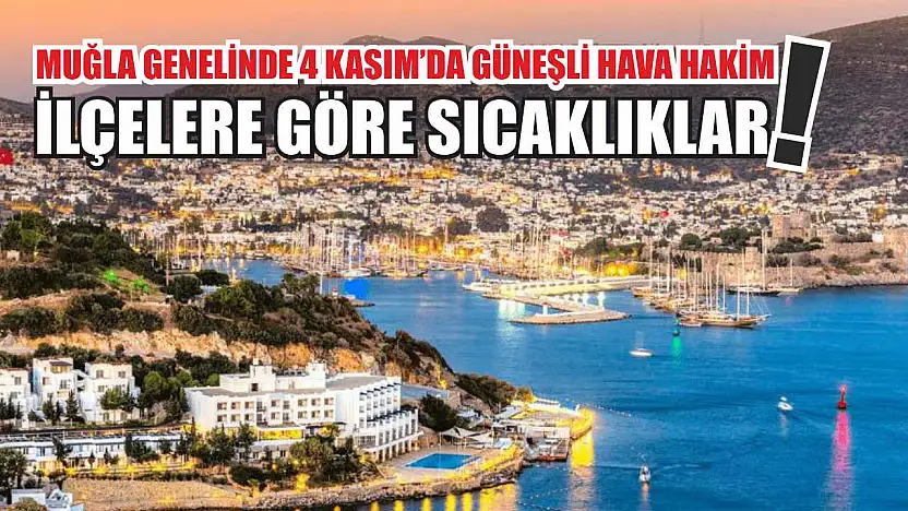 Muğla Genelinde 4 Kasım'da Güneşli Hava Hakim! İlçelere Göre Sıcaklıklar