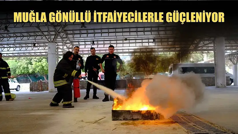 Muğla Gönüllü İtfaiyecilerle güçleniyor