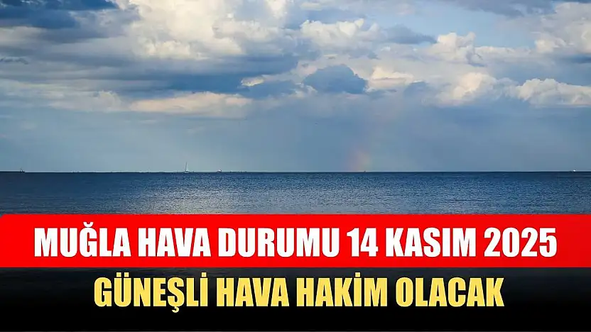 Muğla Hava Durumu 14 Kasım 2025: Güneşli Hava Hakim Olacak