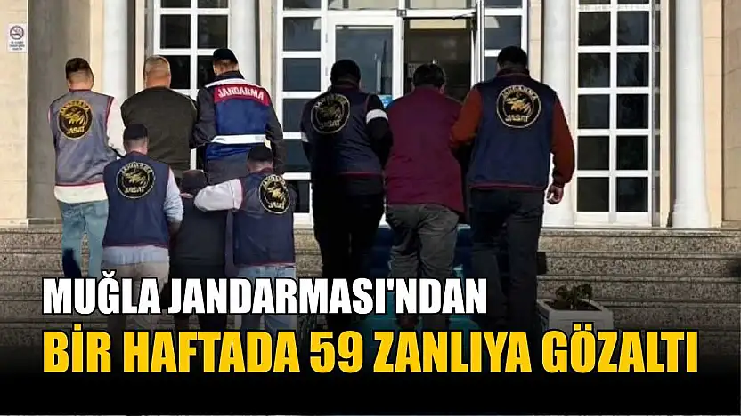Muğla Jandarması'ndan bir haftada 59 zanlıya gözaltı