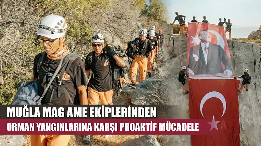 Muğla MAG AME ekiplerinden orman yangınlarına karşı proaktif mücadele