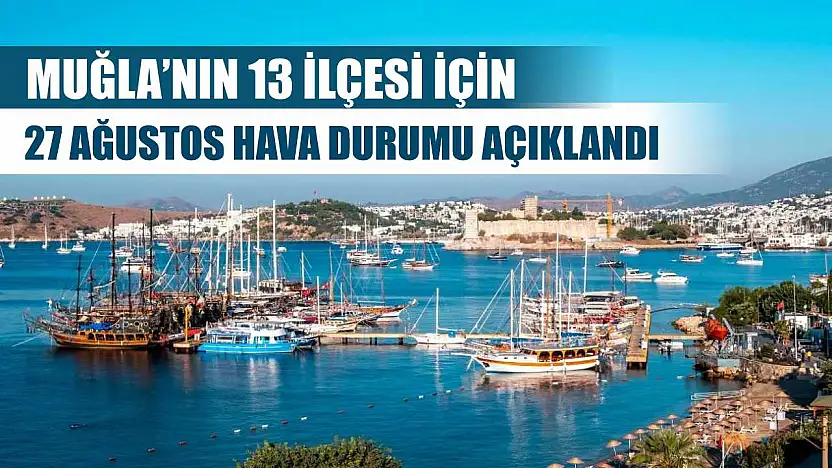 Muğla'nın 13 İlçesi İçin 27 Ağustos Hava Durumu Açıklandı