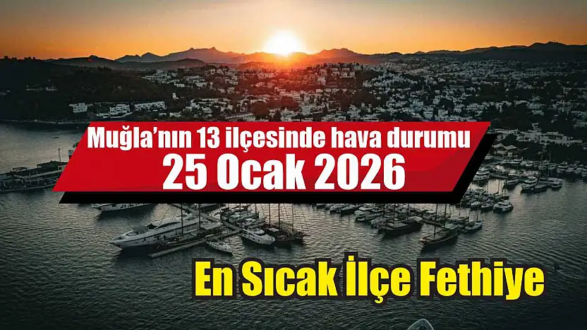 Muğla'nın 13 ilçesinde hava durumu 25 Ocak 2026