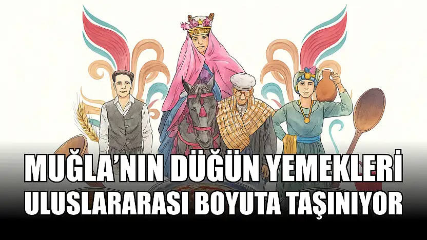 Muğla'nın Düğün Yemekleri Uluslararası Boyuta Taşınıyor