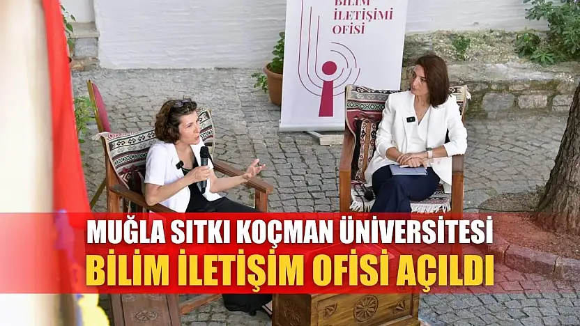 Muğla Sıtkı Koçman Üniversitesi Bilim İletişim Ofisi açıldı