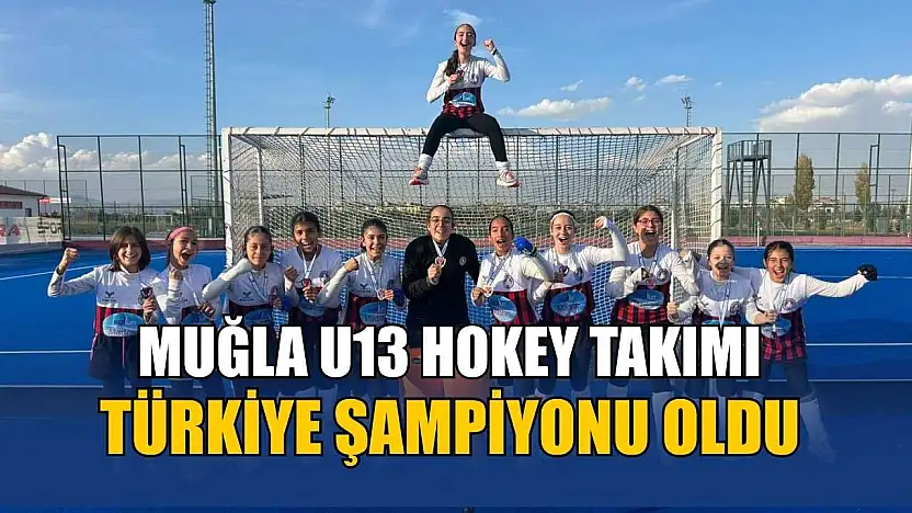 Muğla U13 Hokey Takımı Türkiye Şampiyonu oldu