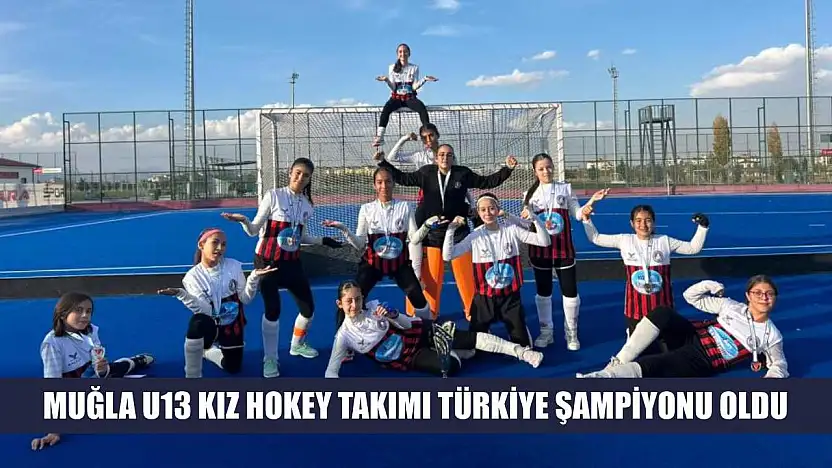 Muğla U13 Kız Hokey Takımı Türkiye şampiyonu oldu