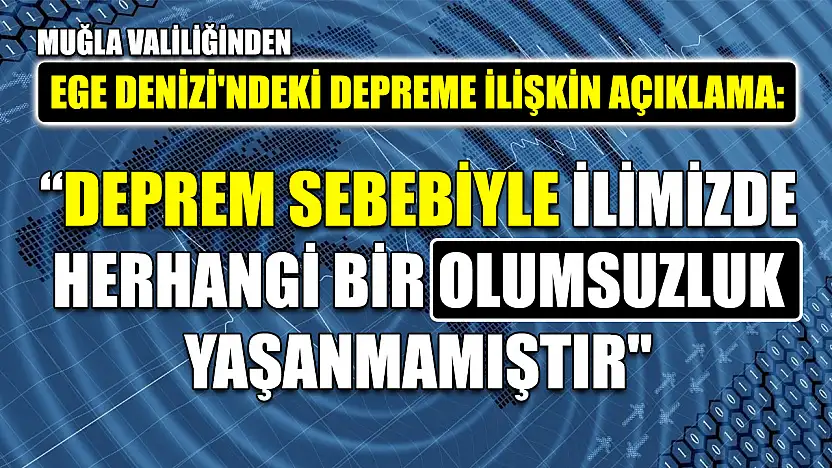 Muğla Valiliğinden Ege Denizi'ndeki depreme ilişkin açıklama