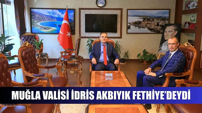 Muğla Valisi İdris Akbıyık Fethiye'deydi