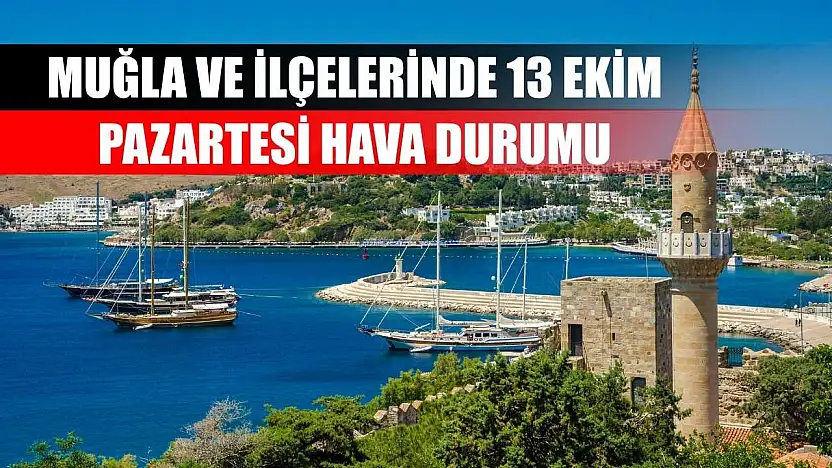 Muğla ve İlçelerinde 13 Ekim Pazartesi Hava Durumu