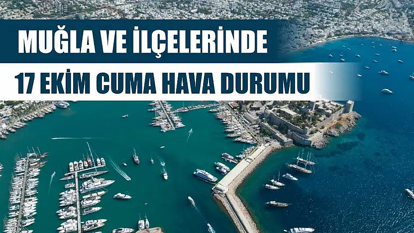 Muğla ve İlçelerinde 17 Ekim Cuma Hava Durumu