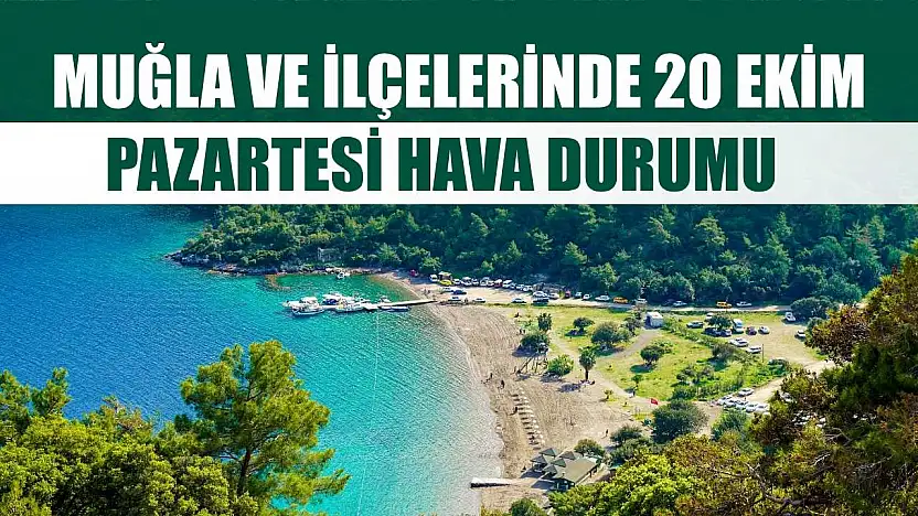 Muğla ve İlçelerinde 20 Ekim Pazartesi Hava Durumu
