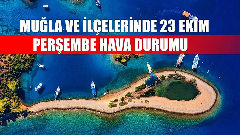 Muğla ve İlçelerinde 23 Ekim Perşembe Hava Durumu