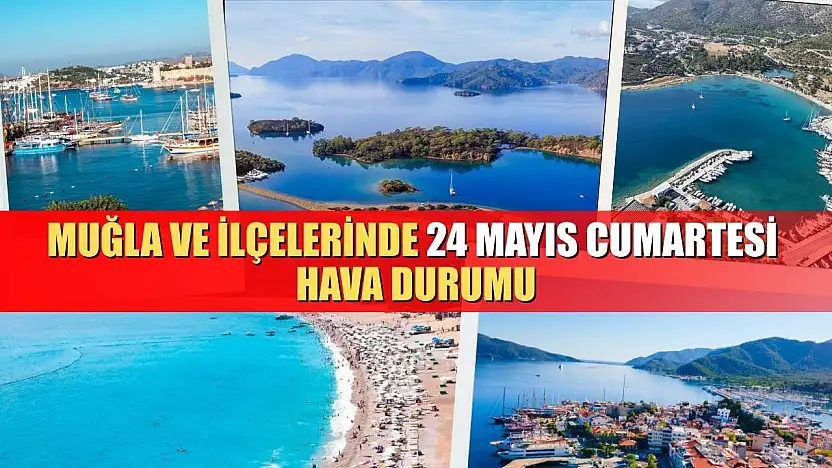 Muğla ve İlçelerinde 24 Mayıs Cumartesi Hava Durumu