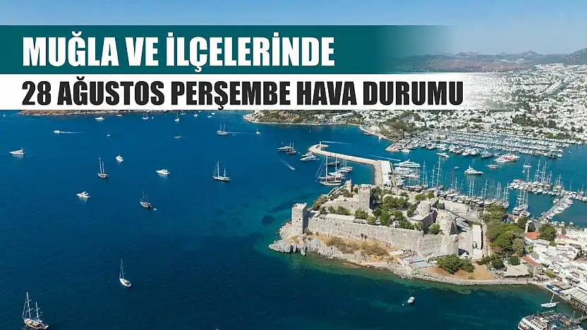 Muğla ve İlçelerinde 28 Ağustos Perşembe Hava Durumu