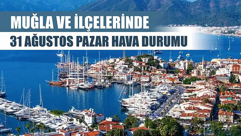 Muğla ve İlçelerinde 31 Ağustos Pazar Hava Durumu