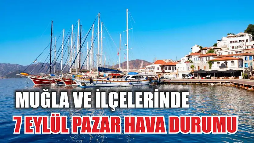 Muğla ve İlçelerinde 7 Eylül Pazar Hava Durumu