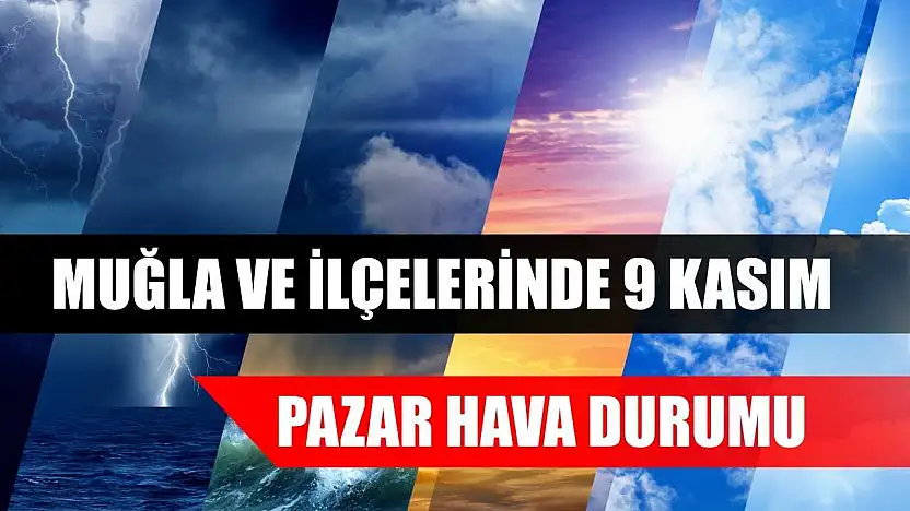 Muğla ve İlçelerinde 9 Kasım Pazar Hava Durumu  