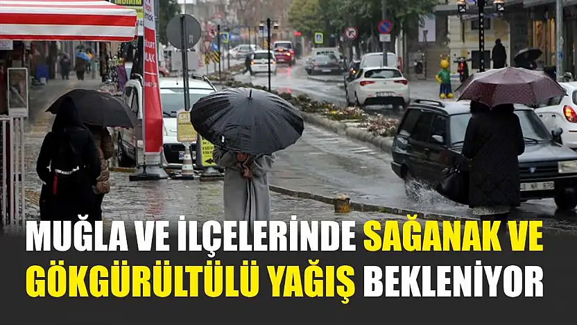 Muğla ve İlçelerinde Sağanak ve Gökgürültülü Yağış Bekleniyor