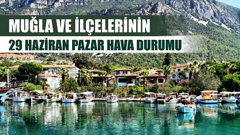 Muğla ve İlçelerinin 29 Haziran Pazar Hava Durumu
