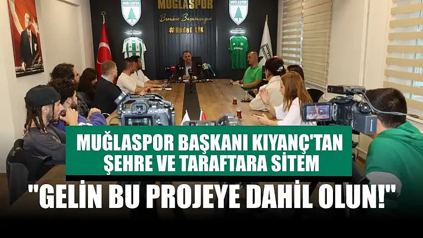 Muğlaspor Başkanı Kıyanç'tan şehre ve taraftara sitem: 'Gelin bu projeye dahil olun!'