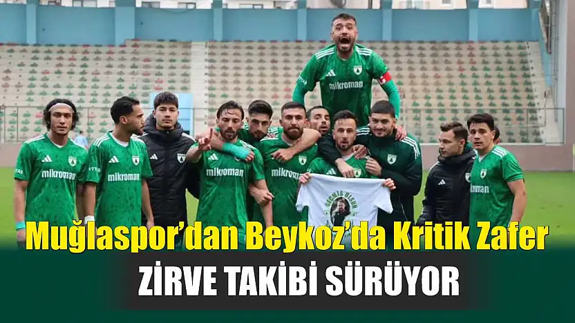 Muğlaspor'dan Beykoz'da Kritik Zafer: Zirve Takibi Sürüyor