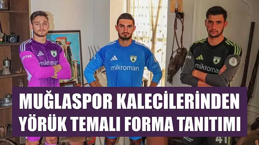 Muğlaspor kalecilerinden yörük temalı forma tanıtımı