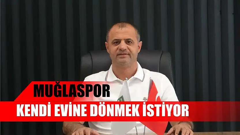 Muğlaspor kendi evine dönmek istiyor