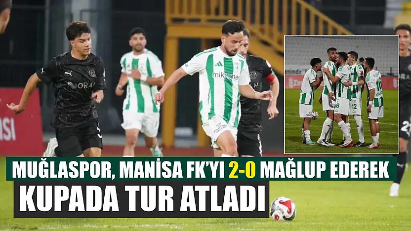 Muğlaspor, Manisa FK'yı 2-0 mağlup ederek kupada tur atladı